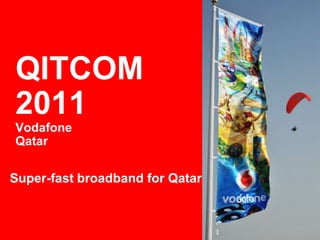 QITCOM 2011Vodafone Qatar Super-fastbroadbandfor Qatar 