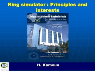 Ring simulator : Principles and
interests

H. Kamoun

 