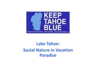 Lake Tahoe:
Social Nature in Vacation
Paradise
 