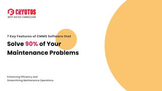 Enhancing Efficiency and 

Streamlining Maintenance Operations
7 Key Features of CMMS Software that
Solve ofYour
MaintenanceProblems
90%
Best Rated CMMS/EAM
 