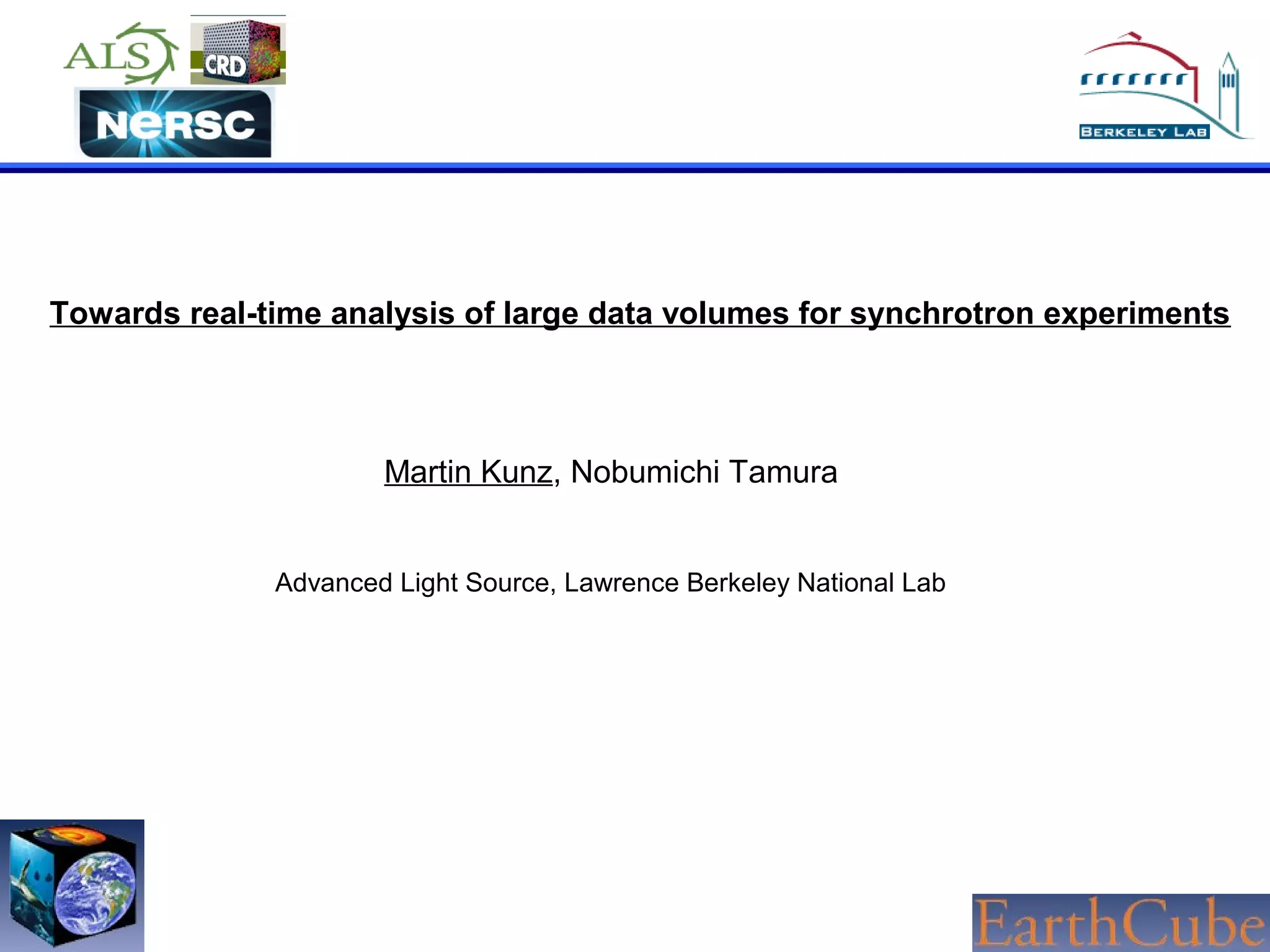 Towards real-time analysis of large data volumes for synchrotron experiments

Martin Kunz, Nobumichi Tamura
Advanced Light Source, Lawrence Berkeley National Lab

 