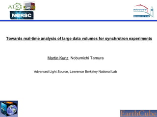 Towards real-time analysis of large data volumes for synchrotron experiments

Martin Kunz, Nobumichi Tamura
Advanced Light Source, Lawrence Berkeley National Lab

 