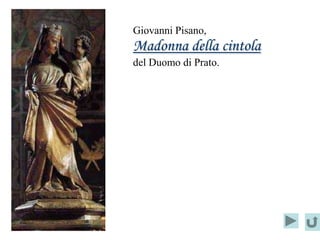 Giovanni Pisano,
Madonna della cintola
del Duomo di Prato.
 