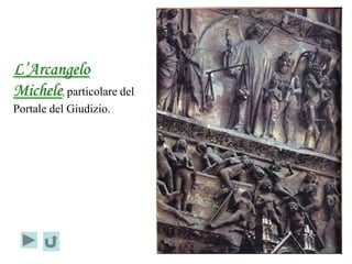 L’Arcangelo
Michele, particolare del
Portale del Giudizio.
 