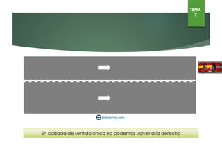 En calzada de sentido único no podemos volver a la derecha
TEMA
7
NO PUEDE VOLVER AL
CARRIL DERECHO
 