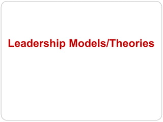 Leadership Models/Theories
 