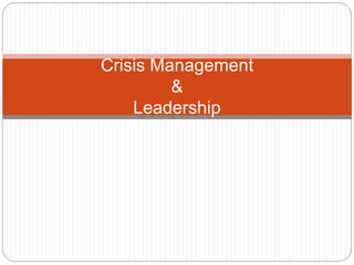 Crisis Management
&
Leadership
 