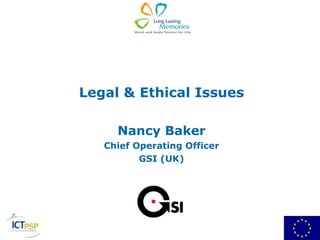 Legal & Ethical Issues Nancy Baker Chief Operating Officer GSI (UK) 