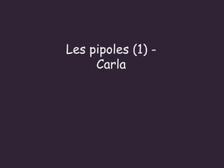 Les pipoles (1) - Carla 