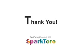 Rand Fishkin | Founder & CEO
Thank You!
 