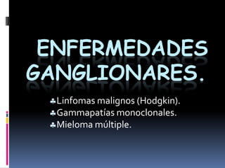 Enfermedades Ganglionares. ,[object Object]