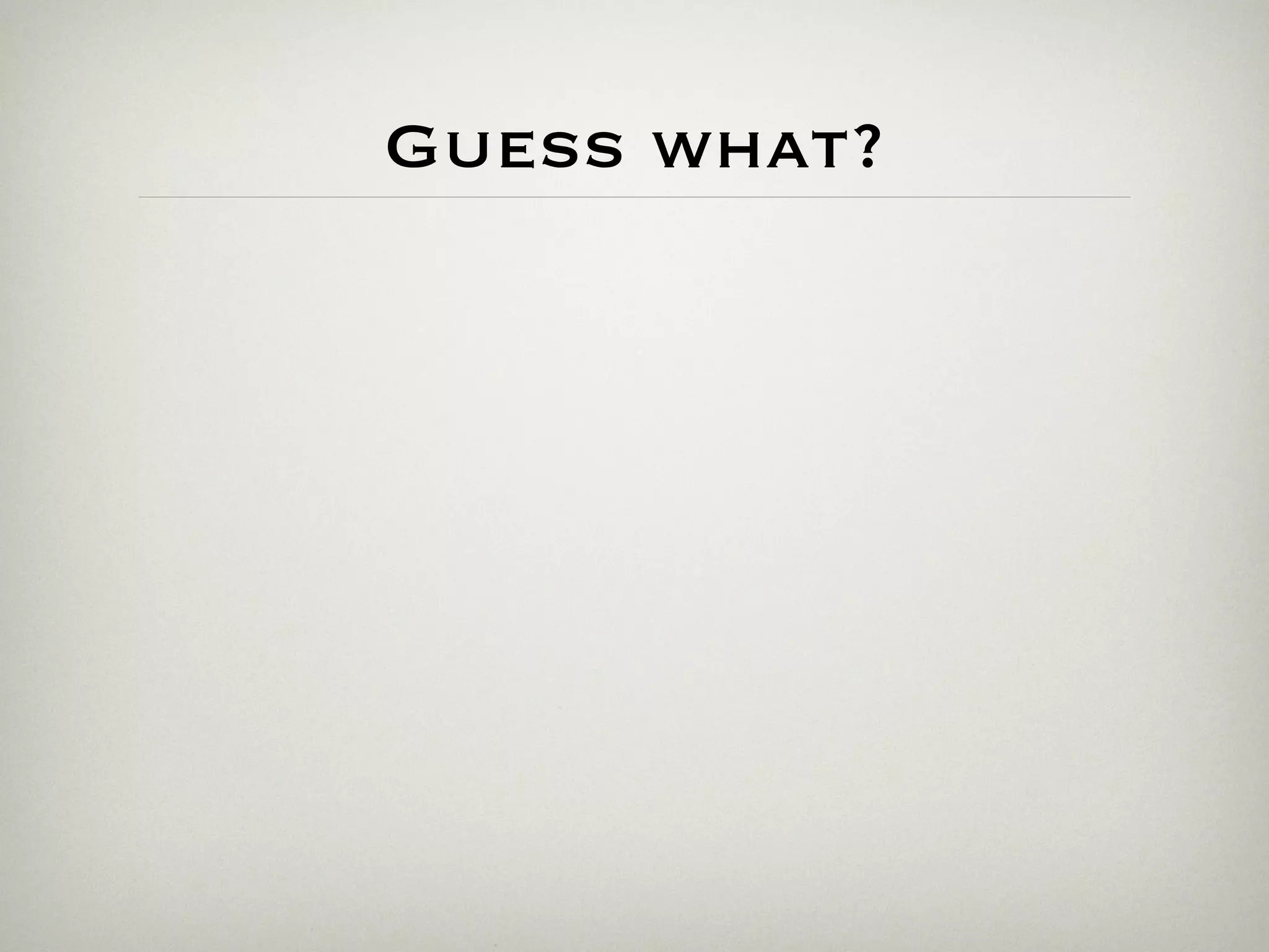 Guess what?
             Challenges


• Limited time (day job, due dates...)
• New technologies, material to read and learn from
  everyday
• Experience and scope of expertise
• Professional environment
 