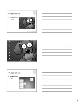 5
Características
 Interface Gráfica
 Gnome
Paulo Guimarães – ppguimaraes@hotmail.com
Características
 Interface Gráfica
 KDE
Paulo Guimarães – ppguimaraes@hotmail.com
 