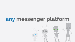 any messenger platform
 