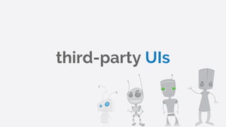 third-party UIs
 