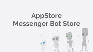AppStore
Messenger Bot Store
 