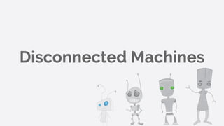 Disconnected Machines
 