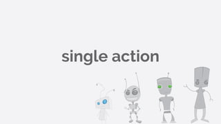 single action
 