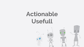 Actionable
Usefull
 