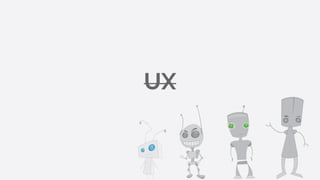 UX
 