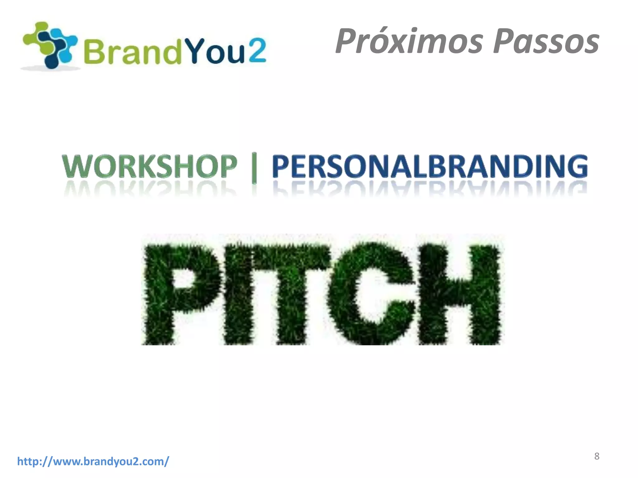 Próximos Passos




                                          8
http://www.brandyou2.com/
 