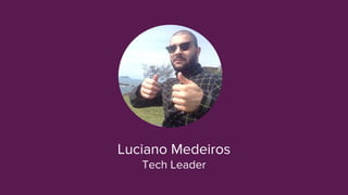 Luciano Medeiros
Tech Leader
 