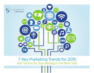 7 Key Marketing Trends for 2015
and Tactics for Succeeding in the New Year
 