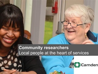Community researchers
Local people at the heart of services

 