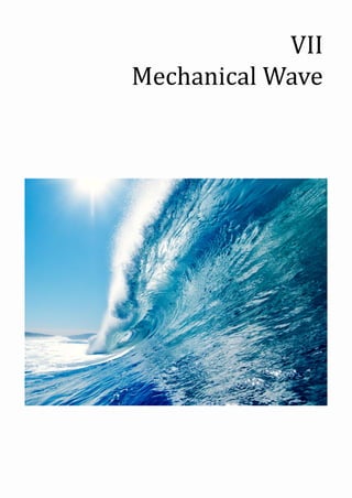 VII
Mechanical Wave
 