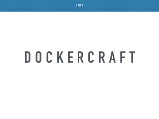 D O C K E R C R A F T
D E M O
 