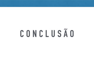 C O N C L U S Ã O
 