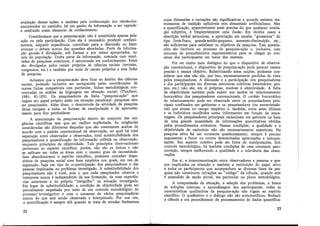 avaliação dessas ações, e também pela evidenciação dos obstáculos
encontrados no caminho, há um ganho de informação a ser captado
e restituído como elemento de conhecimento.
Consideramos que a pesquisa-ação não é constituída apenas pela
ação ou pela P?rticipação. Com ela é necessário produzir conheci-
mentos, adquirir experiência, contribuir para a discussão ou fazer
avancar o debate acerca das questões abordadas. Parte da informa-
ção gerada é divulgada, sob formas e por meios apropriados, no
seio da população. Outra parte da informação, coteja?a com resul-
tados de pesquisas anteriores, é estruturada em conhecimentos. Estes
são divulgados pelos canais próprios às ciências sociais (revistas,
congressos, etc} e também por meio de canais próprios a esta linha
de pesquisa.
Achamos que a pesquisa-ação deve ficar no âmbito das ciências
sociais, podendo inclusive ser enriquecida pelas contribuições de
outras linhas compatíveis (em particular, linhas metodológicas con-
centradas na análise da linguagem em situação social) (Thiollent,
1981: 81-105). Os pesquisadores da linha "pesquisa-ação" que
negam seu papel próprio estão em situação paradoxal: pesquisar sem
ser pesquisador. Além disso, o descontrole da atividade de pesquisa
deixa margem a todas as formas de manipulação e de aproveita-
mento para fins particulares.
A manutenção da pesquisa-ação dentro do conjunto das exi-
gências científicas tem que ser melhor explicitada. As exigências
consideradas são diferentes daquelas que são comumente aceitas de
acordo com o padrão convencional de observação, no qual há total
separação entre observador e observados, total substituibilidade ~os
pesquisadores e quantificação da informação colhida na observaçao,
enquanto princípios de objetividade. Tais princípios observacionais
pertencem ao espírito científico; porém, não são os únicos ~ não
1se aplicam em todas as áreas com o mesmo grau de necessidade.
Sem abandonarmos o espírito científico, podemos conceber dispo-
sitivos de pesquisa social com base empírica nos quais, em vez de
separação, haja um tipo de co-participação dos pesquisadores e das
pessoas implicadas no problema investigado. A substituibilidade dos
pesquisadores não é total, pois o que cada pesquisador observa e
interpreta nunca é independente da sua formação, de suas experiên-
cias anteriores e do próprio "mergullio" na situação investigada.
Em lugar de substituibilidade, a condição de objetividade pode ser
parcialmente respeitada por meio de um controle metodológico do
processo""investigativo e com o consenso de vários pesquisadores
acerca do que está sendo observado e interpretado. Por sua vez,
a quantificação é sempre útil quando se trata de estudar fenômenos
22
cujas dimensões e variações são significativas e quando existem ins-
trumentos de medição aplicáveis sem demasiado artificialismo. Mas
a quantificação, aparentemente mais precisa do que qualquer avalia-
ção subjetiva, é freqüentemente uma ilusão. Em muitos casos a
descrição verbal minuciosa, a apreciação em escalas "grosseiras" do
tipo forte-fraco, grande-médio-pequeno, aumento-diminuição, etc.,
são suficientes para satisfazer os objetivos da pesquisa. Tais aprecia-
ções são factíveis no processo de pesquisa-ação e, inclusive, com
recursos de procedimentos argumentativos para se chegar ao con-
senso dos participantes em torno das mesmas.
Por ser muito mais dialógico do que o dispositivo de observa-
ção convencional, o dispositivo da pesquisa-ação pode parecer menos
preciso e menos objetivo. Relativizando essas noções, podemos con-
siderar que elas não são, por isso, necessariamente perdidas de vista
pelos pesquisadores. A discussão e a participação dos pesquisadores
e dos participantes em diversas estruturas coletivas (seminários, gru-
pos, etc.) não são, em si próprias, nocivas à objetividade. A falta
de objetividade também pode existir nos modos de relacionamento
burocrático dos pesquisadores convencionais. O caráter burocrático
do relacionamento pode ser observado entre os pesquisadores prin-
cipais confinados em gabinetes -e os pesquisadores (ou entrevistado-
res) que atuam no campo empírico e, também, entre estes últimos
e os indivíduos escolhidos como informantes em função da amos-
tragem. Os pesquisadores principais raciocinam em gabinete na base
de uma grande quantidade de informações quantitativas obtidas
pelos procedimentos rotineiros. Nessas condições, a qualidade e a
objetividade do raciocínio não são necessariamente superiores. Na
pesquisa ativa há um constante questionamento, sempre é preciso
argumentar a favor ou contra determinadas apreciações e interpre-
tações. Seu aspecto coletivo pode ser fonte de manipulações. Sob
controle metodológico, há também condições de uma constante auto-
correção, sempre melhorando a qualidade e a relevância das obser-
vações.
Em si, a intercomunicação entre observadores e pessoas e gru-
pos implicados na situação e também a restituição do papel ativo
a todos os participantes que acompanham as diversas fases ·da pes-
quisa não constituem infrações ao "código" da ciência, quando este
é entendido de modo plural, em particular no plano metodológico.
A compreensão da situação, a seleção dos problemas, a busca
de soluções internas, a aprendizagem dos participantes, todas as
características qualitativas da pesquisa-ação não fogem ao espírito
científico. O qualitativo e o diálogo não são anticientíficos. Reduzir
a ciência a um procedimento de processamento de dados quantifica-
23
 