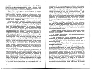 substituído por um outro, ainda em discussão ao nível filosófico,
segundo o qual a racionalidade da lógica formal é rigorosa, porém
não permite dar conta das "sutilezas", "funções" e "flutuações" das
interações argumentativas, discursivas ou dialógicas.
Além do mais, alguns filósofos atuais consideram que a argu-
mentação está presente inclusive nas formas superiores de raciona-
lidade. Segundo V. Descambe, assistimos ao "reconhecimento da na-
tureza argumentativa do que os filósofos chamam razão e cujo uso
não é evidentemente limitado às ciências exatas, nem às outras ciên-
cias, encontra-se tanto nas diversas transações humanas como na de-
liberação prática" (Descambe, 1984).
No contexto específico da pesquisa social, que consideramos aqui,
a noção de argumentação pode chegar a substituir a tradicional noção
de "demonstração". Esta última exige um grau maior de formalização
ou de axiomatização que é muito difícil, raramente alcançável em
ciência social e praticamente impossível em pesquisas de finalidade
prática. Embora objeto de discussão, a noção de demonstração ainda
faz sentido em matemática, lógica e ciências exatas nas quais o arca-
bouco matemático é muito desenvolvido. A matematizacão das ciên-
cias, sociais ainda é muito precária e freqüentemente ~ão passa de
uma formulação estatística do processamento de dados empíricos. Na
própria interpretação qualitativa dos resultados quantitativos sempre
há aspectos argumentativos (ou deliberativos) para dar sentido ao
que se pretende em função de objetivos científicos (descrição objetiva,
comprovação, etc.) e, algumas vezes, extracientíficos (justificar uma
situação, enfraquecer um adversário, influenciar o "auditório"). No
entanto, é preciso fazer algumas ressalvas. Se toda forma de razão
é discussão, isto não quer dizer que todas as discussões sejam expres-
são da razão. Muito pelo contrário. Dentro da discussão que acom-
panha a pesquisa, a busca da racionalidade deve ser um constante
objetivo dos pesquisadores. O que exige, como já foi sugerido, um
determinado tipo de precauções metodológicas e a minimização dos
aspectos extracientíficos.
A teoria da argumentação diz respeito aos procedimentos ou re-
gras de constituição dos debates públicos, das deliberações jurídicas
e das discussões em diversos campos de atuação, inclusive o das
ciências sociais, quando concebidas num quadro não positivista. Se-
gundo C. Perelman e L. Olbrechts-Tyteca, a teoria da argumentação
não se enquadra na lógica formal e se limita ao conhecimento apro-
ximativo. Escrevem eles: "O domínio da argumentação é ô do veros-
similhante;, do plausível, do provável, na medida em que este último
escapa às certezas do cálculo" (Perelman e Olbrechts-Tyteca, 1976:
· 1). Em vez da estrutura lógico-formiil, .há na investigação social o re-
30
conhecimento de um processo argumentativo. Tal tipo de investigação
não é do tipo das ciências exatas e abandonou qualquer veleidade de
sê-lo. Com isso se procura reconhecer o valor cognoscitivo do processo
argumentativo (ou deliberativo). Abandonou-se também a idéia se-
gundo a qual haveria um único tipo de comprovação séria: a com-
provação observacional e quantificada das ciências da natureza. Não
se pretende fazer previsões a partir de cálculos numéricos. Trata-se
apenas de previsões argumentadas, estabelecendo qualitativamente as
condições de êxito das ações e avaliando subjetivamente a probabi-
lidade de tal ou qual acontecimento, o que, de fato, não está aquém
da nossa atual capacidade de antecipação em matéria de assuntos
sociais.
A abordagem metodológica que é específica ao que designamos
pela noção de pesquisa-ação apresenta muitas características que são
próprias aos processos argumentativos. Tais processos se encontram
explicitamente na explicação e nas interpretações em ciências sociais
e, a nosso ver, desempenham um claro papel no caso dos métodos
alternativos em pesquisa social.
Aplicando algumas noções da perspectiva argumentativa ao caso
particular da pesquisa-ação, podemos notar que os aspectos argu-
mentativos se encontram:
a) na colocação dos problemas a serem estudados conjuntamente
por pesquisadores e participantes;
b) nas "explicações" ou "soluções" apresentadas pelos pesquisa-
dores e que são submetidas à discussão entre os participantes;
c) nas "deliberações" relativas à· escolha dos meios de ação a
serem implementados;
d) nas "avaliações" dos resultados da pesquisa e da correspon-
dente ação desencadeada.
Observamos q_ue no decorrer do processo de investigação os aspec-
tos argumentativos, presentes nas formas de raciocínio, são articula-
dos principalmente em situações de discussão (ou de "diálogo") entre
pesquisadores e participantes. Discussão é diferente de debate, pois
esta última noção remete a situações nas quais os interlocutores de-
fendem posições geralmente incompatíveis. No caso da discussão, os
pesquisadores e participantes efetivos estabelecem uma "comunidade
de espíritos" ou um "vínculo intelectual". No entanto, isto não exclui
que de vez em quando haja também elementos de polêmica. Além
disso, a "comunidade de espíritos" não precisa ser de natureza reli-
giosa. Não se trata de fazer os participantes aderirem a dogmas prees-
tabelecidos, como no caso da atividade de grupos religiosos ou de
grupúsculos políticos sectários. E apenas uma questão de se chegar
31
 