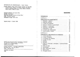 METODOLOGIA DA PESQUISA-AÇÃO - Michel Thiollent
Conselho editorial: Antônio Joaquim Severino, Casemiro dos Reis Filho,
Dermeval Saviani, Gilberta S. de Martino Jannuzzi, Joel Martins,
Maurício Tragtenberg, Miguel de La Puente, Milton de Miranda,
Moacir Gadotti e Walter E. Garcia.
Produção editorial: José Garcia Filho
Revisão: Sueli Bastos
Supervisão editorial: Antonio de Paulo Silva
Capa: Gerônimo Oliveira
Ilustração de Capa: Paulo Leite
Segunda edição - Janeiro 1986
Nenhuma parte desta obra pode ser reproduzida ou duplicada
sem autorização expressa do autor e dos editores
Copyright © by Michel Thiollent
Direitos para esta edição
i CORTEZ EDITORA - AUTORES ASSOCIADOS
Rua Bartira. 387 - tel.: (011) 864-0111
05009 - São"Paulo - SP
IMPRESSO NO BRASIL
1986
SUMÁRIO
INTRODUÇÃO .................................... . 7
CAPITULO I
ESTRATÉGIA DE CONHECIMENTO 13
1. Definições e objetivos . . . . . . . . . . . . . . . . . . . . . . . . . . . . . 14
2 . Exigências científicas . . . . . . . . . . . . . . . . . . . . . . . . . . . . . . 20
3. O papel da metodologia . . . . . . . . . . . . . . . . . . . . . . . . . . . 24
4. Formas de raciocínio e argumentação . . . . . . . . . . . . . . . . 27
5 . Hipóteses e comprovação . . . . . . . . . . . . . . . . . . . . . . . . . . 32
6. Inferências e generalização . . . . . . . . . . . . . . . . . . . . . . . . . 36
7. Conhecimento e ação . . . . . . . . . . . . . . . . . . . . . . . . . . . . . 39
8 . O alcance das transformações . . . . . . . . . . . . . . . . . . . . . . 41
9. Função política e valores . . . . . . . . . . . . . . . . . . . . . . . . . . 43
CAPfTULO II
CONCEPÇÃO E ORGANIZAÇÃO DA PESQUISA . . . . . . . . 47
1. A fase exploratória . . . . . . . . . . . . . . . . . . . . . . . . . . . . . . . 48
2. O tema da pesquisa . . . . . . . . . . . . . . . . . . . . . . . . . . . . . . 50
3. A colocação dos problemas . . . . . . . . . . . . . . . . . . . . . . . . 53
4. O lugar da teoria . . . . . . . . . . . . . . . . . . . . . . . . . . . . . . . . 54
5. Hipóteses . . . . . . . . . . . . . . . . . . . . . . . . . . . . . . . . . . . . . . . 56
6. Seminário . . . . . . . . . . . . . . . . . . . . . . . . . . . . . . . . . . . . . . . 58
7. Campo de observação, amostragem e representatividade
qualitativa . . . . . . . . . . . . . . . . . . . . . . . . . . . . . . . . . . . . . . 60
8 . Coleta de dados . . . . . . . . . . . . . . . . . . . . . . . . . . . . . . . . . . 64
9. Aprendizagem . . . . . . . . . . . . . . . . . . . . . . . . . . . . . . . . . . . 66
10. Saber formal/saber informal . . . . . . . . . . . . . . . . . . . . . . . 67
11 . Plano de ação . . . . . . . . . . . . . . . . . . . . . . . . . . . . . . . . . . . . 69
12. Divulgação externa . . . . . . . . . . . . . . . . . . . . . . . . . . . . . . . . 71
 
