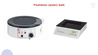 Floatation (water) bath
 