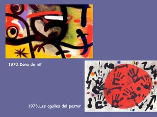 1970.Dona de nit




         1973.Les agulles del pastor
 