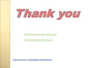 Next Lecture: Coagulation-instruments
http://site.iugaza.edu.ps/ialaswad/
http://site.iugaza.edu.ps/wael
 