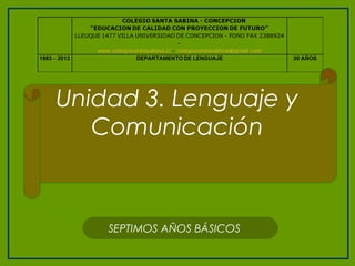 SEPTIMOS AÑOS BÁSICOS
Unidad 3. Lenguaje y
Comunicación
 
