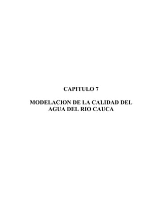 CAPITULO 7
MODELACION DE LA CALIDAD DEL
AGUA DEL RIO CAUCA
 