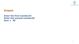Output:
11
Enter the first number10
Enter the second number20
Sum = 30
 
