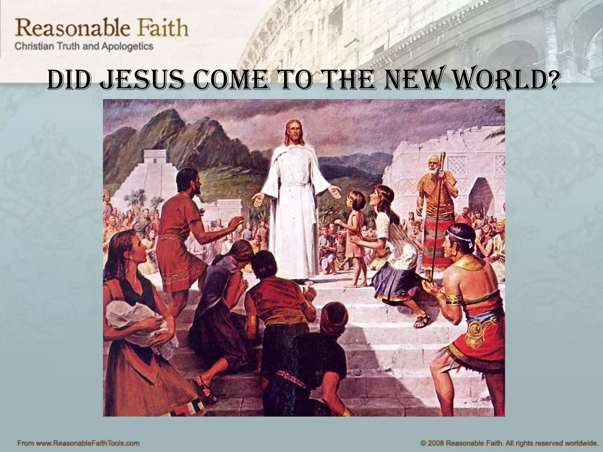 DiD Jesus come to the New worlD?
 