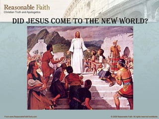 DiD Jesus come to the New worlD?
 