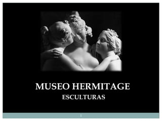 MUSEO HERMITAGE
    ESCULTURAS

        1
 