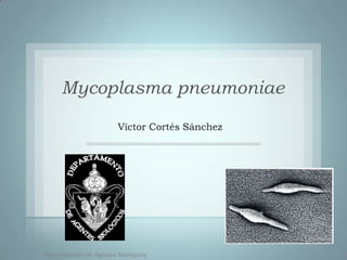 Mycoplasma pneumoniae




Departamento de Agentes Biológicos
 