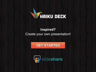 Inspired?
Create your own presentation!
GET STARTED
Inspired?
Create your own presentation!
GET STARTED
 