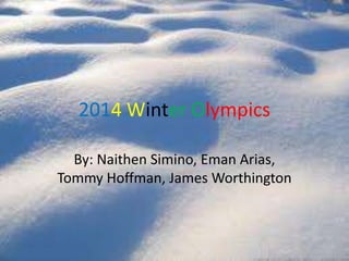 2014 Winter Olympics
By: Naithen, Eman, Tommy, James

 