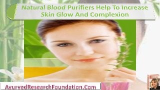 Natural Blood Purifiers Help To Increase Skin Glow And Complexion