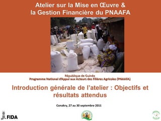 République de Guinée  Programme National d’Appui aux Acteurs des Filières Agricoles (PNAAFA)  Conakry, 27 au 30 septembre 2011 