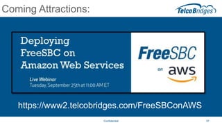 37
Coming Attractions:
Confidential
https://www2.telcobridges.com/FreeSBConAWS
 