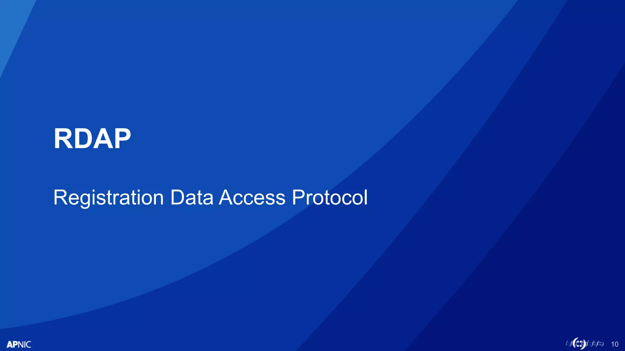 10
RDAP
Registration Data Access Protocol
 